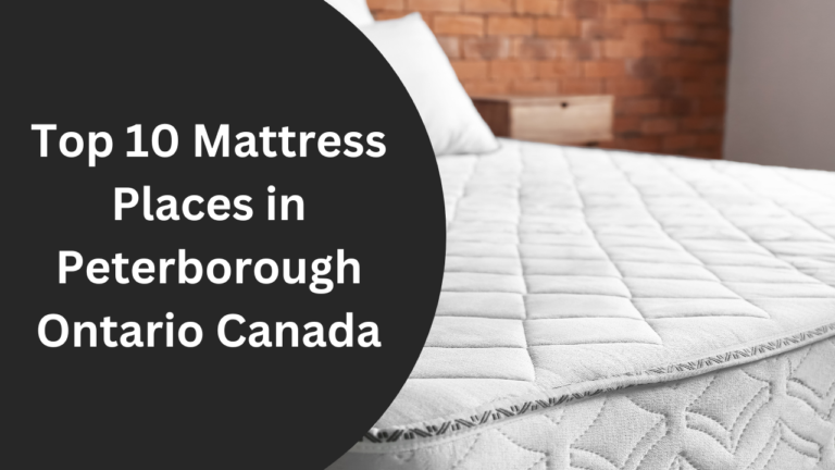 Top 10 Mattress Places in Peterborough Ontario Canada